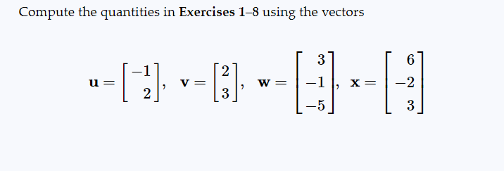 Compute the quantities in Exercises 1-8 using the vectors
6
2
·D·¤·B· A
V =
[3]₁
W = -1 X =
3
u=
2
3
-5