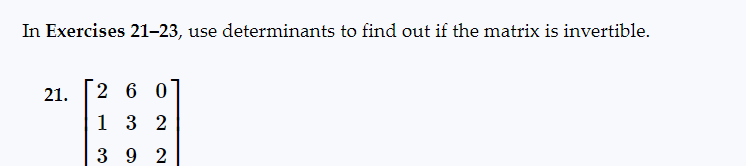 In Exercises 21-23, use determinants to find out if the matrix is invertible.
21.
2 60
132
392