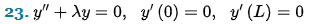 23- y" + xy = 0, y' (0) = 0, y' (L) = 0