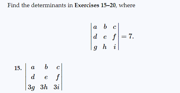 Find the determinants in Exercises 15-20, where
15.
a
b
d e f
3g 3h 3i
a
d
b с
e f = 7.
ghi