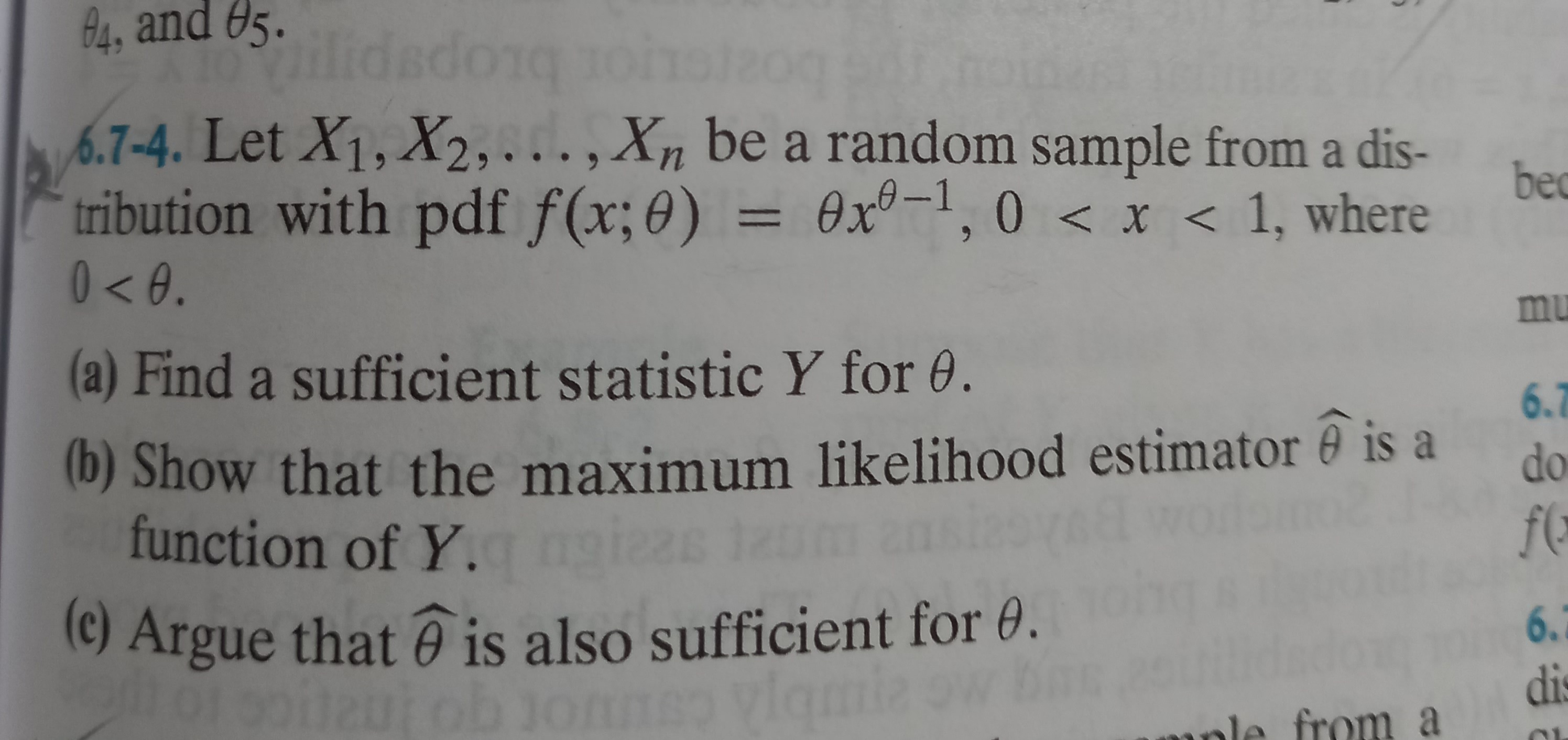 6.7-4. Let X1, X2,. , Xn be a random sample from a dis-
tribution with pdf f(x; 0) = 0xº-1, 0 < x < 1, where
0 < 0.
(a) Find a sufficient statistic Y for 0.
