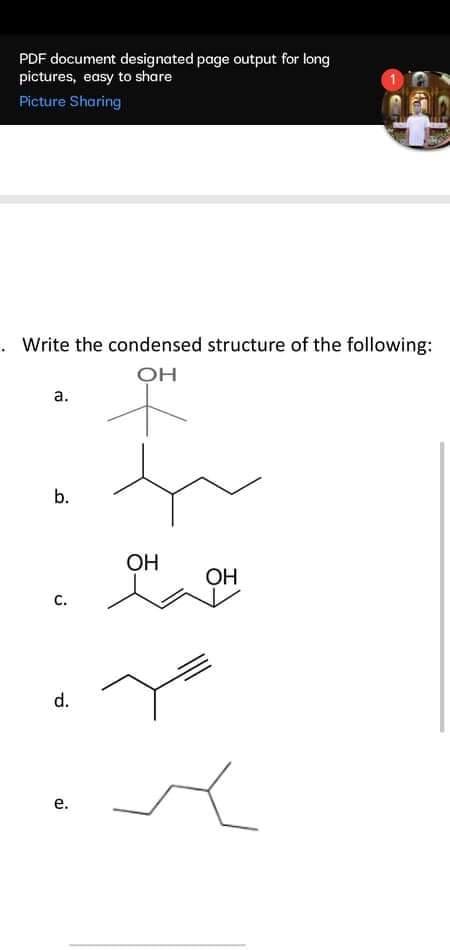 PDF document designated page output for long
pictures, easy to share
Picture Sharing
. Write the condensed structure of the following:
а.
OH
ОН
с.
d.
е.
b.
