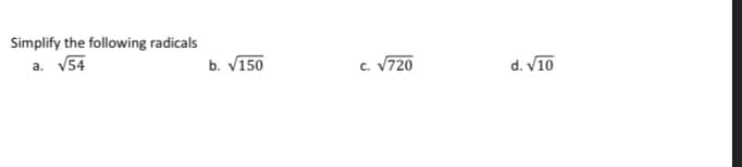 Simplify the following radicals
a. V54
b. V150
c. V720
d. V10
