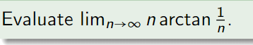 Evaluate lim,→∞ n arctan .
n
