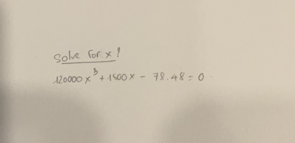 Solve for x?
3
120000 x³ + 1500x - 78.48 = 0·