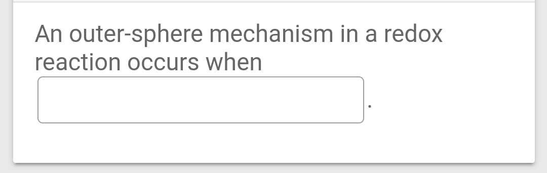 An outer-sphere mechanism in a redox
reaction occurs when
