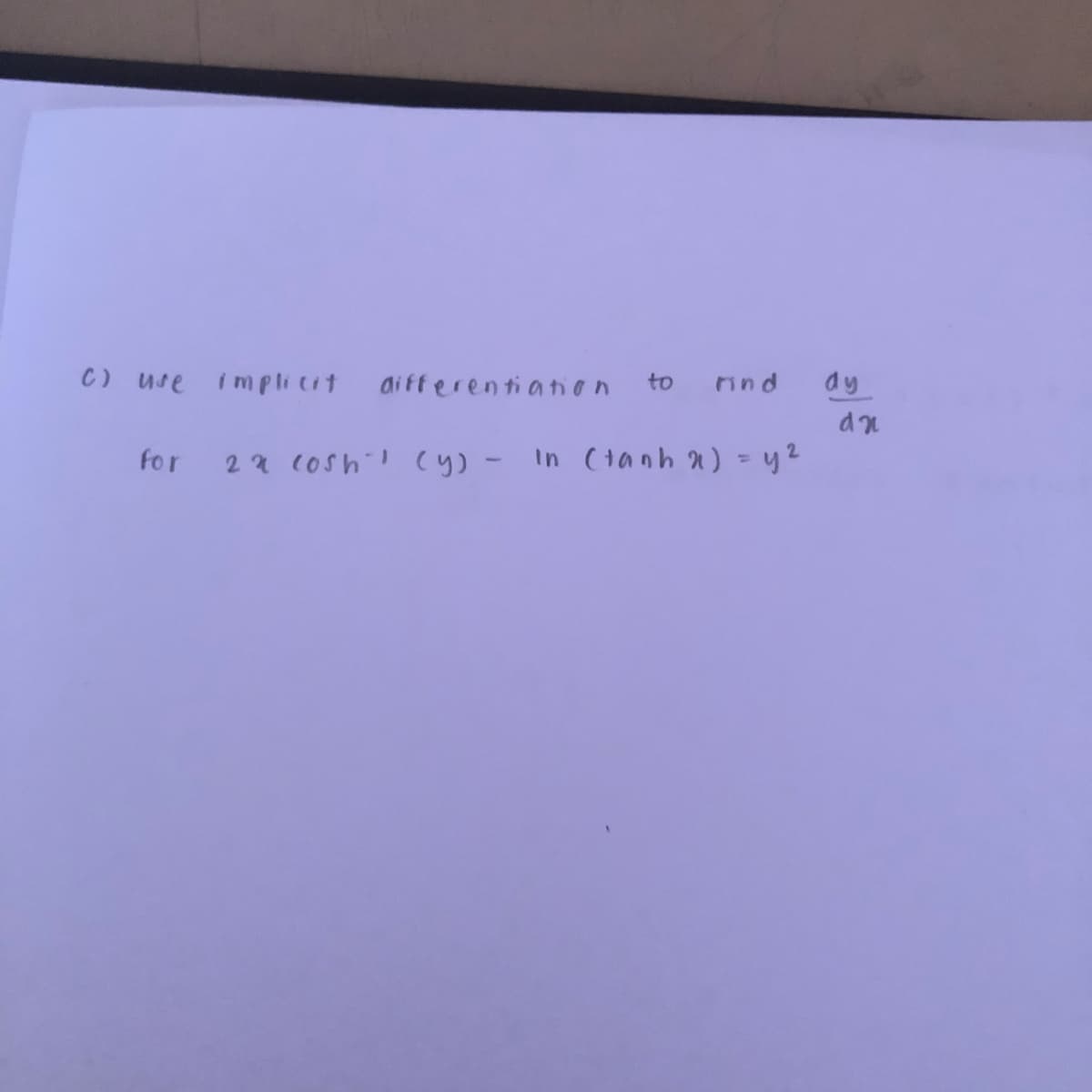 C) use implicit
differentiation
to
ind
dy
dn
for
22 (Oshl cy) - In (tanh 2) = y2
%3D
