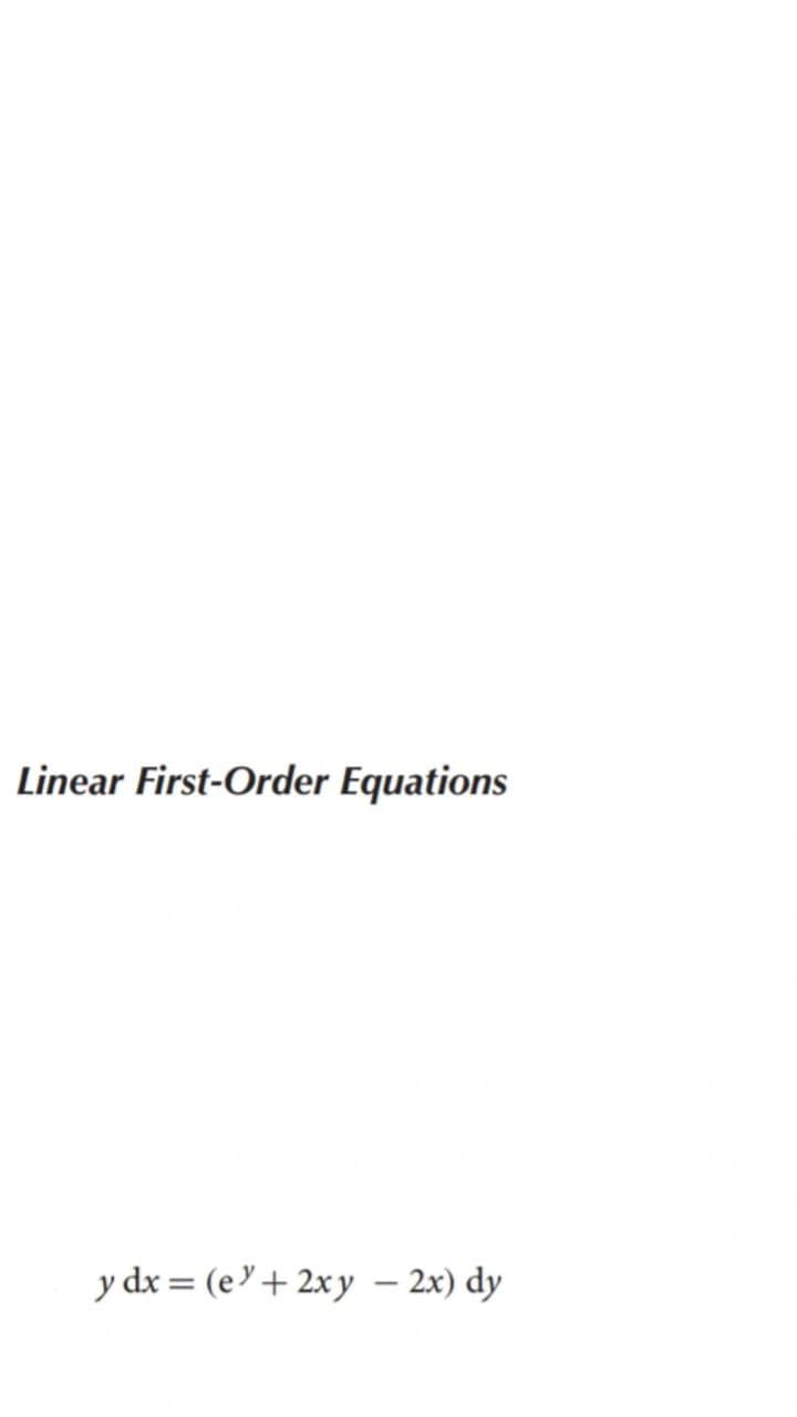 Linear First-Order Equations
y dx = (e + 2xy – 2x) dy
|
