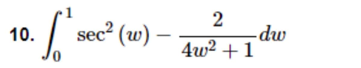 sec² (w)
-dw
4w? +1
10.
