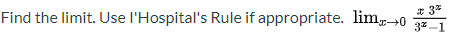 Find the limit. Use l'Hospital's Rule if appropriate. lim0
* 3*
3* -1
