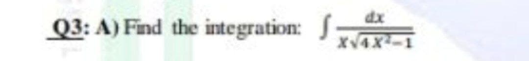 Q3: A) Find the integration:
dx
