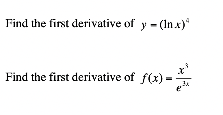 Find the first derivative of y = (In x)*
Find the first derivative of f(x) =
.3
3x
e
