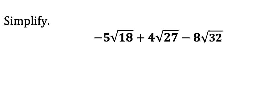 Simplify.
-5/18 + 4V27 – 8V32
