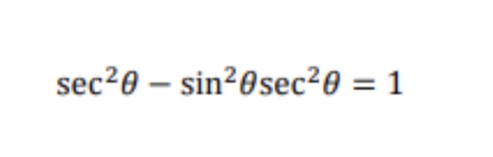 sec20 – sin²0sec20 = 1
