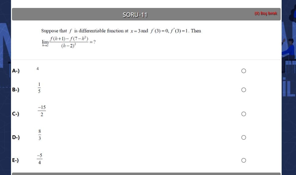 Suppose that f is differentiable function at x= 3and f (3) = 0, f (3) =1. Then
lim f(h+1)- f(7-h*)
(h- 2)
42
A-)
3-)
-15
E-)
2
E-)
