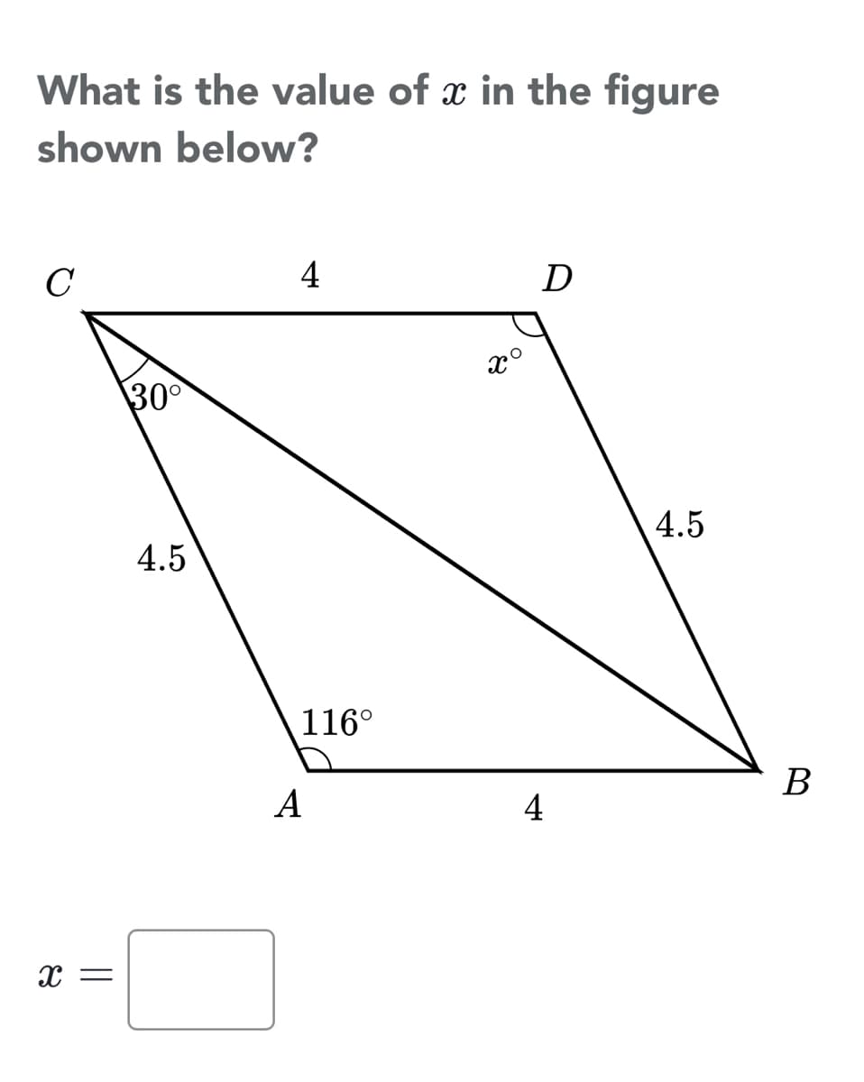 What is the value of x in the figure
shown below?
C
4
D
x°
30
4.5
4.5
116°
В
А
4
X =
