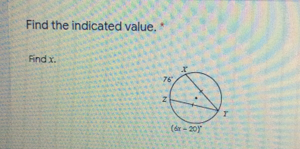 Find the indicated value.
Find x.
76
(6x - 20)
