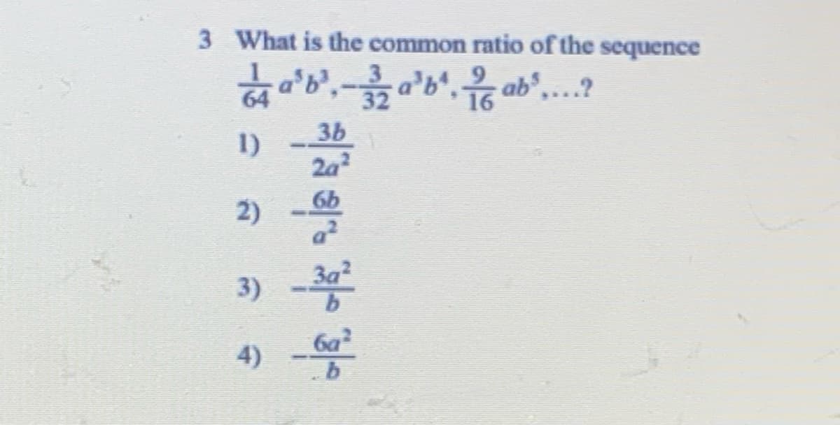 3 What is the common ratio of the sequence
ab
3b
1)
2a
6b
2)
3)
ба
4)
