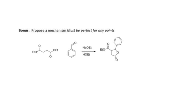 Bonus: Propose a mechanism Must be perfect for any points
NaOEt
LOE!
EtO
EtO
HOEI
