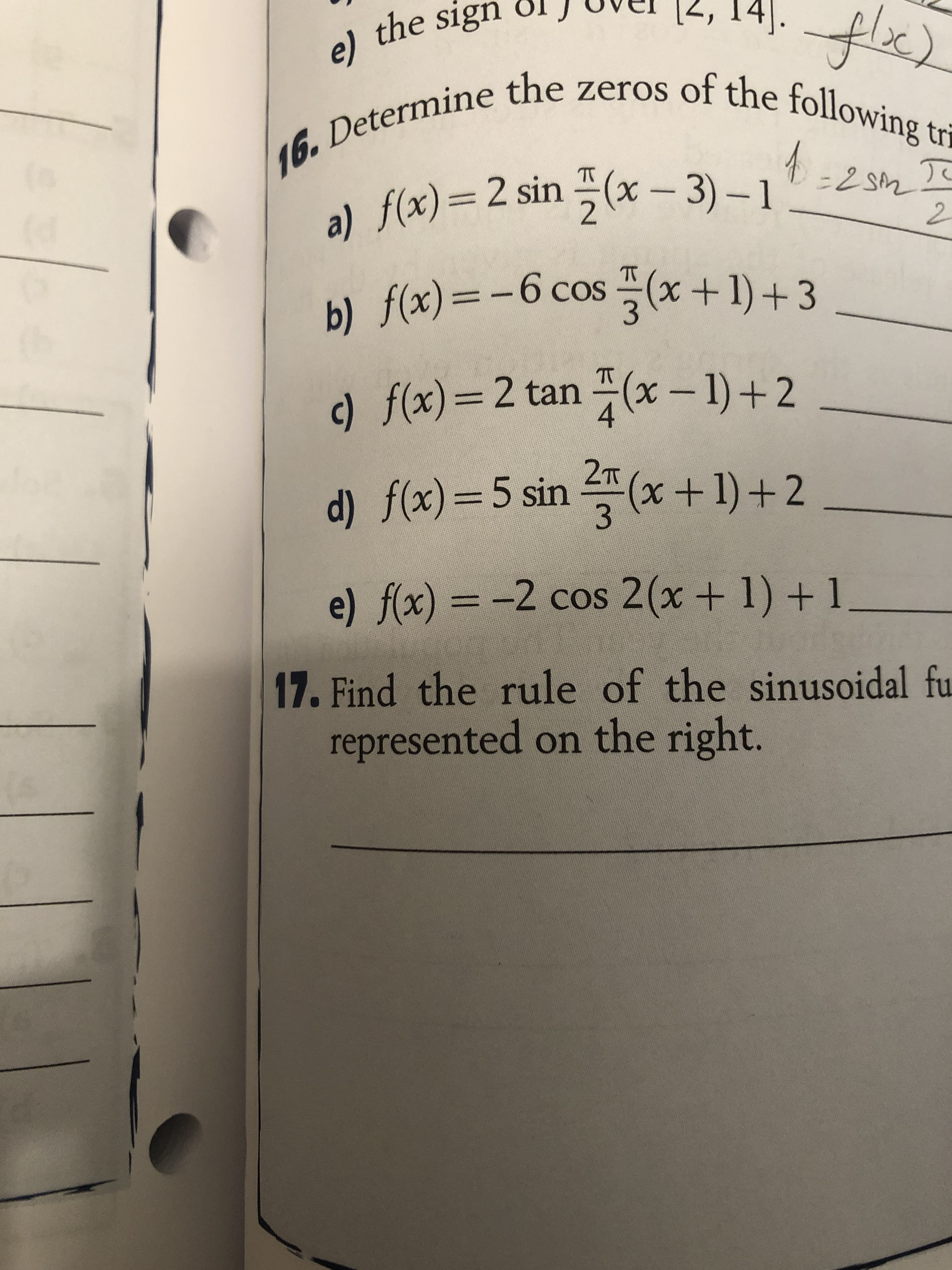 al f(x)= 2 sin (x – 3) – 1
To
f(x)%3D2
2
b) f(x)=-6 cos (x + 1) + 3
T
1)+3
c) f(x)=2 tan (x – 1)+2
