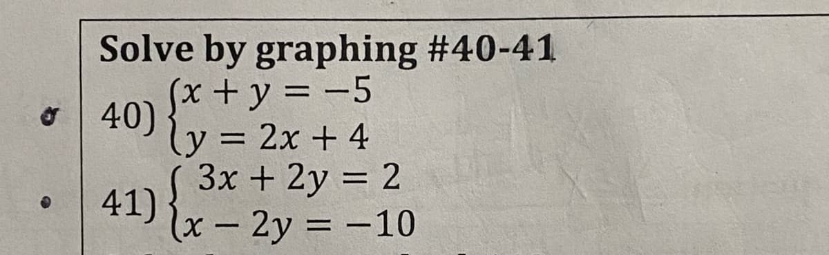 Solve by graphing #40-41
x+y = -5
40)y = 2x + 4
3x + 2y = 2
41)
(x-2y = -10
%3D
