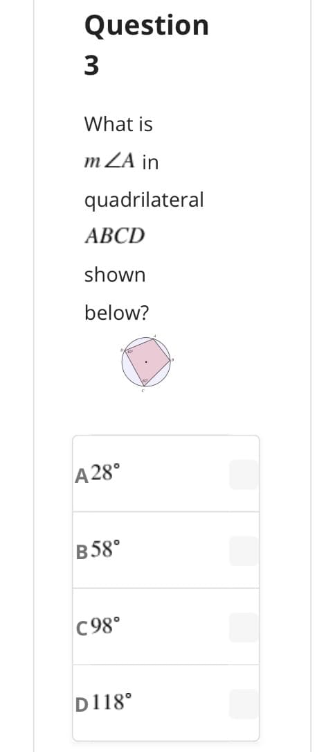 Question
3
What is
m ZA in
quadrilateral
АВCD
shown
below?
A 28°
в 58°
C98°
D118°
