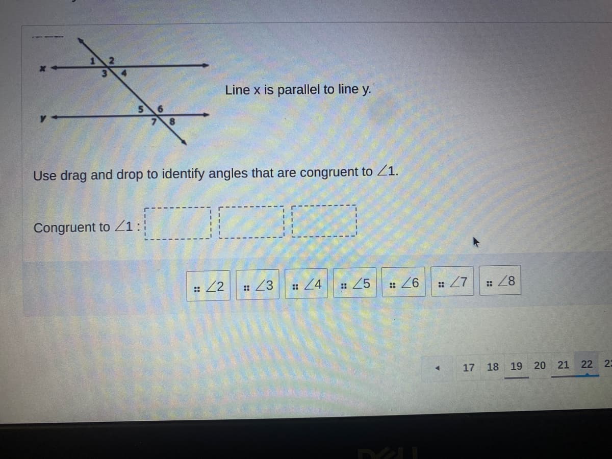 3.
Line x is parallel to line y.
6.
8.
Use drag and drop to identify angles that are congruent to Z1.
Congruent to Z1:
:: Z2
:Z3
:4
: 25
: 26
: 28
17 18 19 20
21
22 25
