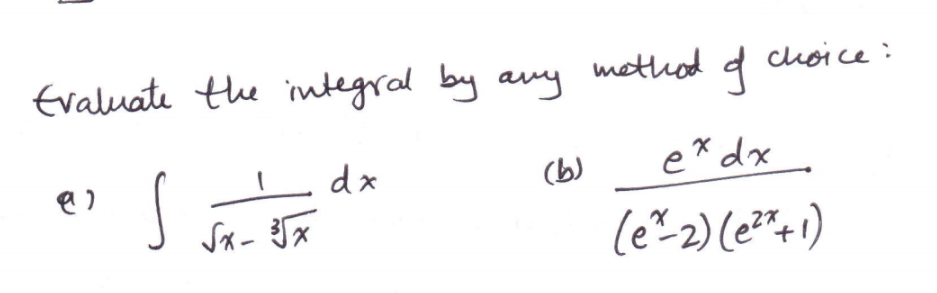 Evaluate the integral by any
mothod
choice:
dx
(b)
e* dx
