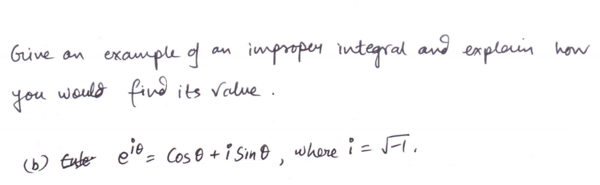 Give an example f
improper integral
and explain how
an
you
would find its Value.
where i = JFT.
(6) Enter elo= Cos O +i Sino,
