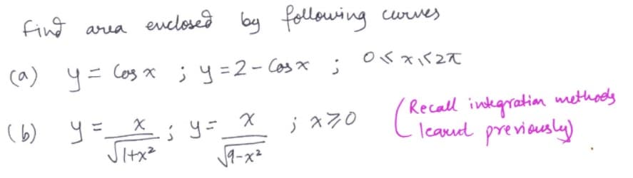 find area eclosed by following curves
Oくx(2て
y = Cos x ; y =2- Cosx
;
(6) y= X
Sitx?
Recall inkgration methooly
; x70 Cicanud previously)
previeusly)
J9-x²
