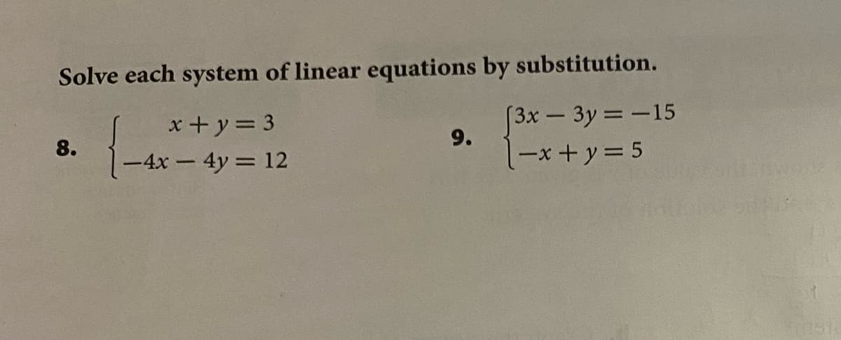 Solve each system of linear equations by substitution.
x+y= 3
[3x- 3y =-15
8.
9.
-4x-4y = 12
(-x+ y= 5
