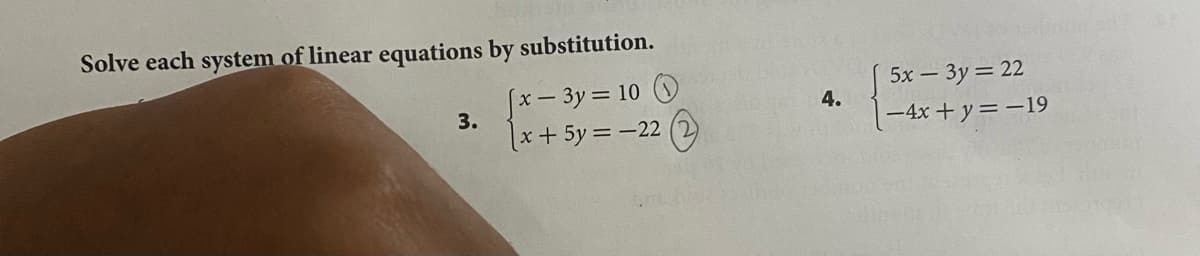 Solve each system of linear equations by substitution.
「x- 3y= 10 の
3.
5x – 3y = 22
4.
x+ 5y =-22 (2
-4x + y= -19
