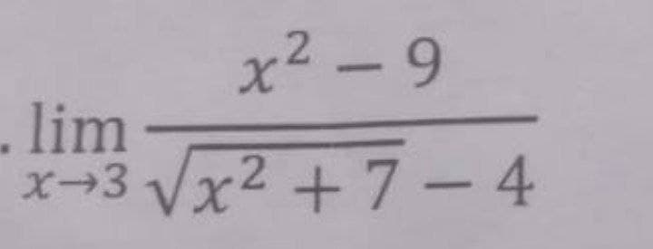 x² - 9
.
- lim
ズ→3V×2 +7-4
X-3
