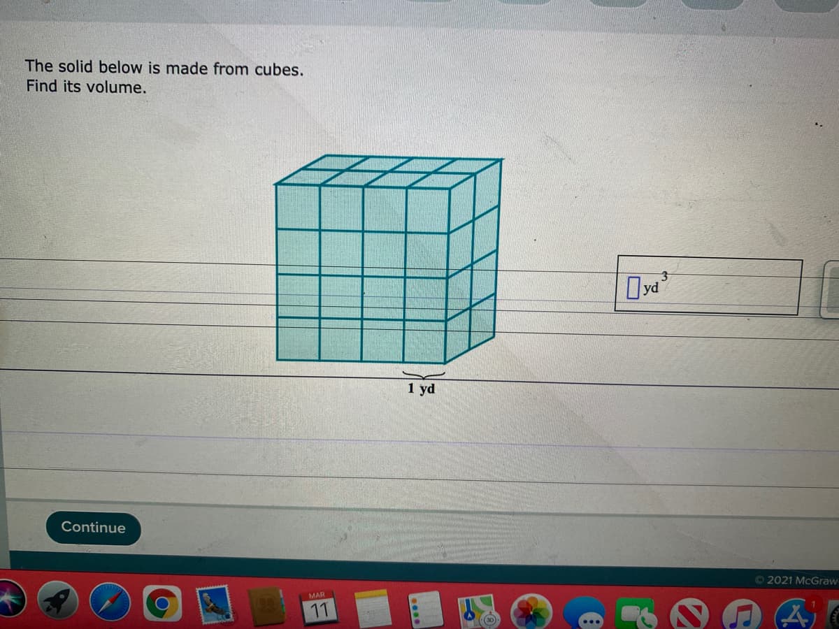 The solid below is made from cubes.
Find its volume.
1 yd
Continue
O 2021 McGraw
MAR
11
