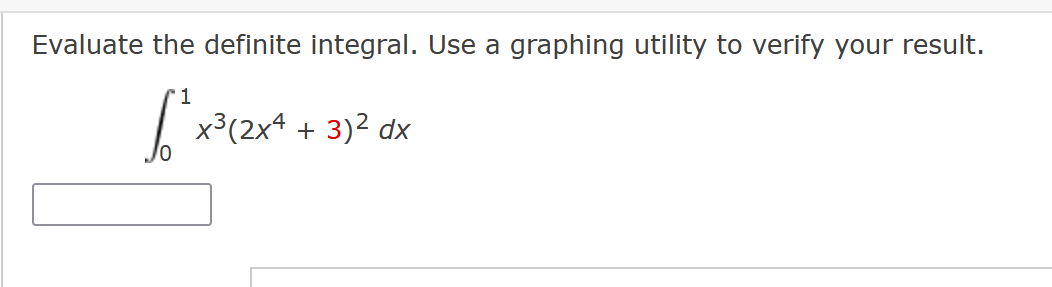 Evaluate the definite integral. Use a graphing utility to verify your result.
66²x³
x³(2x4
+
3)² dx