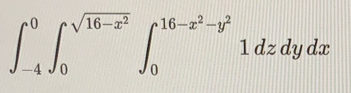 16-x² 16-x²-y²
[26-1²-1
0
0
LIV
-4 JO
1 dz dy dx