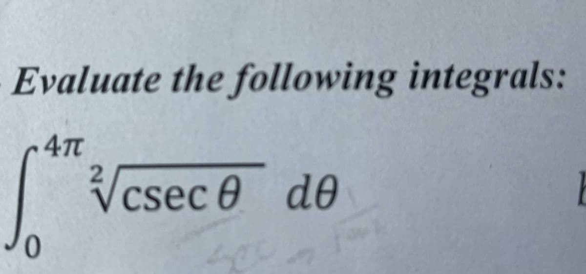 Evaluate the following integrals:
4T
Vcsec 0 de
Les in four
0