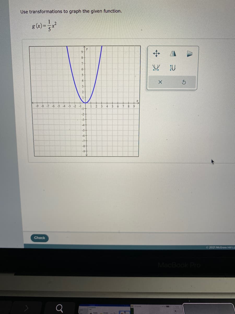 Use transformations to graph the given function.
19
12
-8
-7
-6 -5
-4
-3
-2
-1
-2
-4-
5-
6-
-8-
Check
2021 McGraw Hill LL
MacBook Pro
