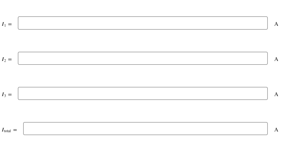 I₁ =
1₂ =
I3 =
Itotal
=
A
A
A
A