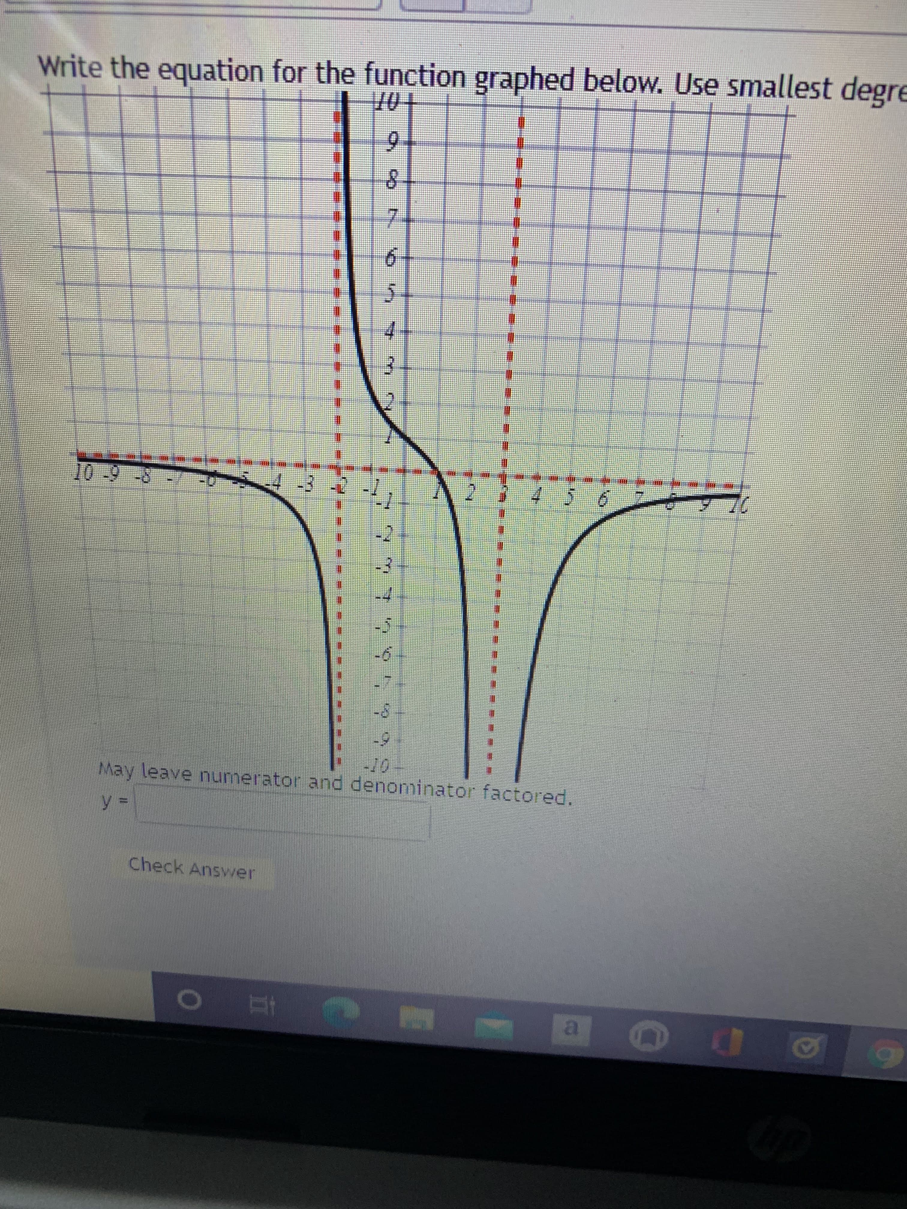 a1
五
Check Answer
May leave numerator and denominator factored,
4-3 -
4.
6.
7.
6.
Write the equation for the function graphed below. Use smallest degre
