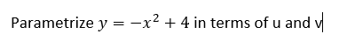 Parametrize y = -x2 + 4 in terms of u and v
%3D
