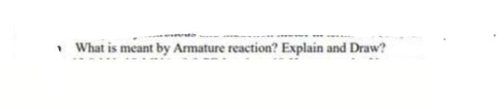 What is meant by Armature reaction? Explain and Draw?
