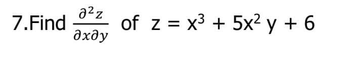 7.Find of z = x3 + 5x2 y + 6
02z
дхду