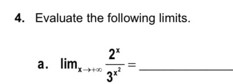 4. Evaluate the following limits.
a. limx→+∞
2x
3x²