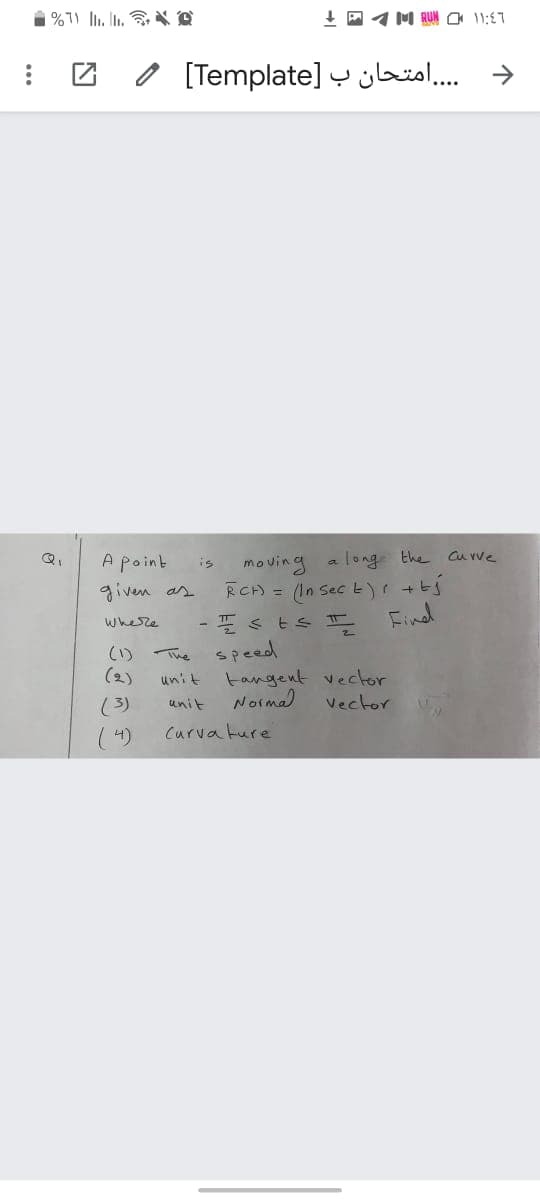 1 %7) l. L. X O
o [Template] y jbüol.
A point
a long the Cu rve
moving
RC) = (In Sec E)r +tj
is
given as
Find
where
(1) The speed
(2)
tangent vector
Norma
Vector
unit
(3)
unit
(4)
Curvature
