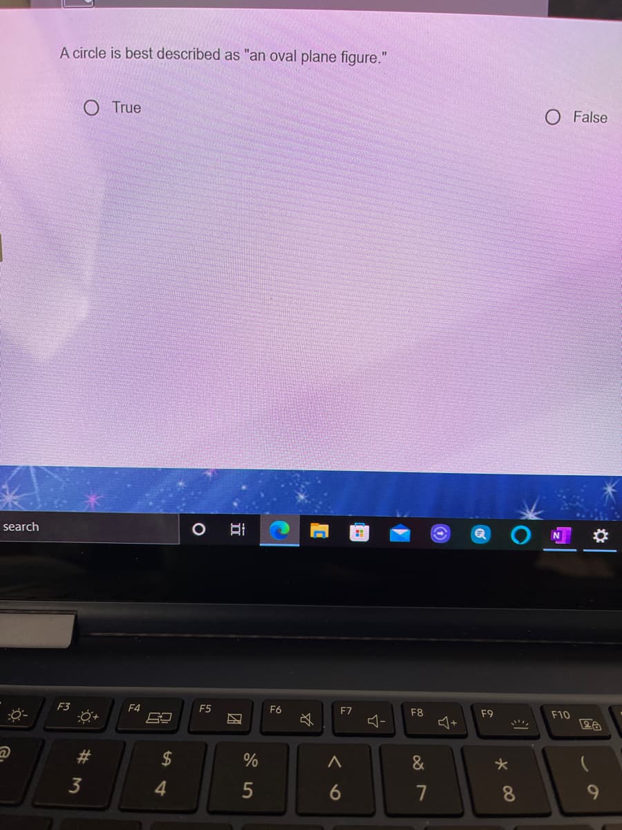 A circle is best described as "an oval plane figure."
O True
O False
search
F3
F4
E5
F6
F7
F8
F9
F10
&
3
6
7
8
团
