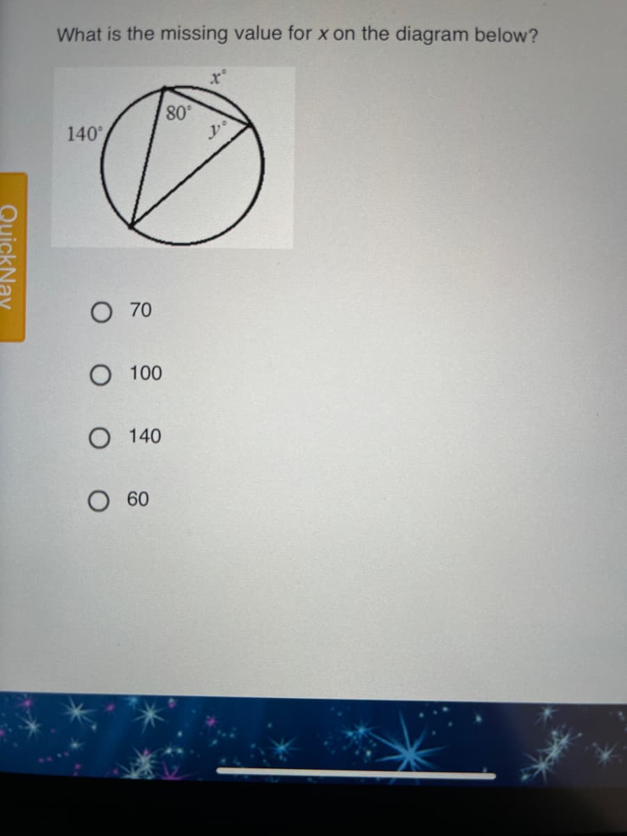 What is the missing value for x on the diagram below?
140
.08
O 70
O 100
О 140
O 60
QuickNav
