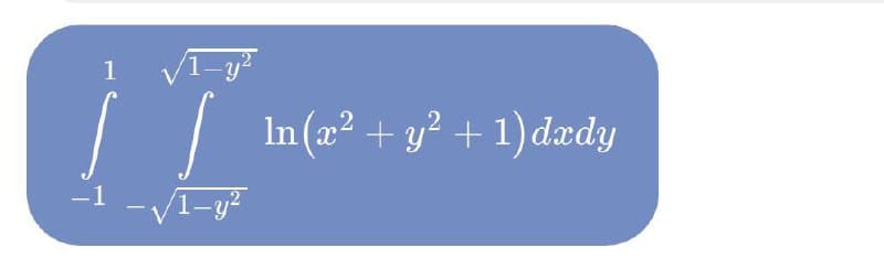 1
In (x² + y? + 1) dædy
-1
-VI-y²
