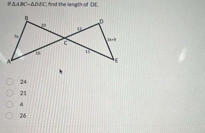 If AABC-ADEC, find the length of DE.
A
7x
B
24
21
4
26
16
20
C
12
15
3x+9
E