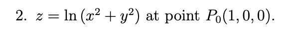 2. z = In (x² + y²) at point Po(1,0,0).
